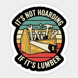It's Not Hoarding If It's Lumber Handyman Humor Sticker